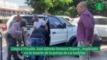 Llega a Fiscalía  José Alfredo Ventura Tupete , implicado  en la muerte de la pareja de La Guáyiga