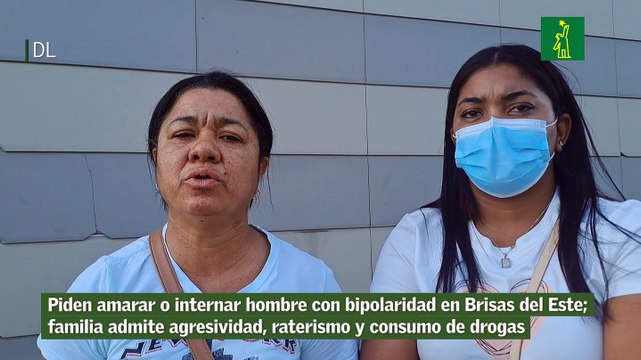 Piden amarar o internar hombre con bipolaridad en Brisas del Este; familia admite agresividad, raterismo y consumo de drogas