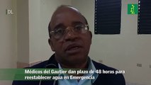 Médicos del Gautier dan plazo de 48 horas para reestablecer agua en Emergencia