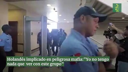 Holandés implicado en peligrosa mafia: " "Yo no tengo nada que  ver con este grupo"