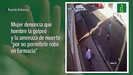 Mujer denuncia que hombre la golpeó y la amenaza de muerte "por no permitirle robo en farmacia"