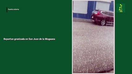 Reportan granizada en San Juan de la Maguana