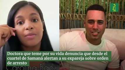 Doctora que teme por su vida denuncia que desde el cuartel de Samaná alertan a su expareja sobre orden de arresto