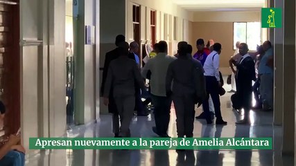 Apresan nuevamente a la pareja de Amelia Alcántara