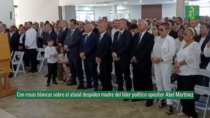 Con rosas blancas sobre el ataúd despiden madre del líder político opositor Abel Martínez