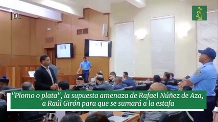 "Plomo o plata", la supuesta amenaza de Rafael Núñez de Aza, a Raúl Girón para que se sumará a la estafa