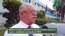 Médicos hospital Salvador B. Gautier intenta salvarle la mano a  estudiante cercenado en SPM