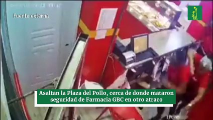 Asaltan la Plaza del Pollo, cerca de donde mataron seguridad de Farmacia GBC en otro atraco
