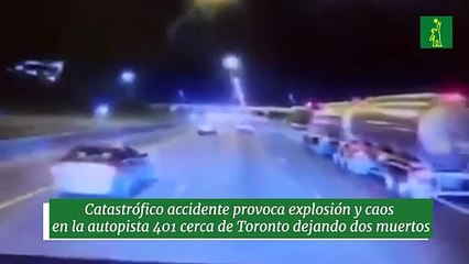 Catastrófico accidente provoca explosión y caos  en la autopista 401 cerca de Toronto dejando dos muertos