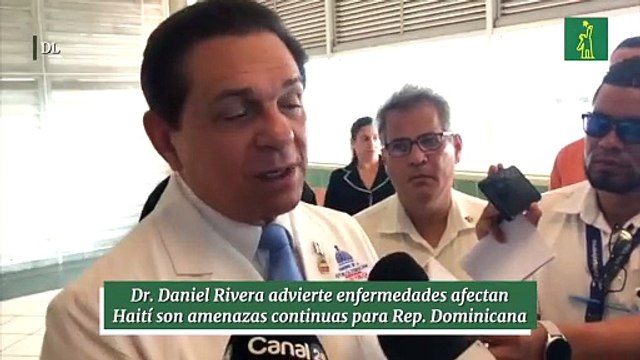 Dr. Daniel Rivera advierte enfermedades afectan Haití son amenazas continuas para Rep. Dominicana