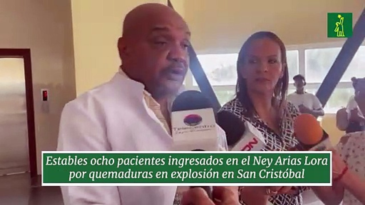 Estables ocho pacientes ingresados en el Ney Arias Lora por quemaduras en explosión en San Cristóbal
