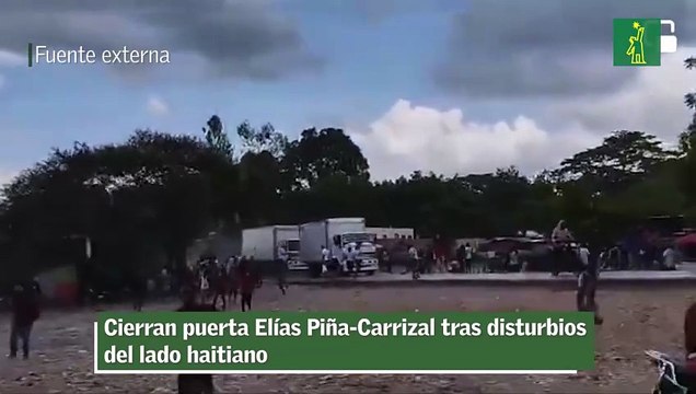 Cierran puerta Elías Piña-Carrizal tras disturbios del lado haitiano
