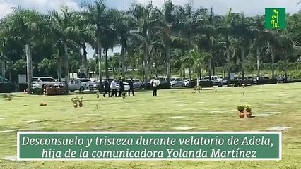 Desconsuelo y tristeza durante velatorio de Adela, hija de la comunicadora Yolanda Martínez