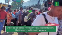 Miles de haitianos retornan voluntariamente hacia Haití tras el conflicto del Masacre