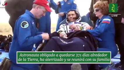 Astronauta obligado a quedarse 371 días alrededor  de la Tierra, ha aterrizado y se reunirá con su familia