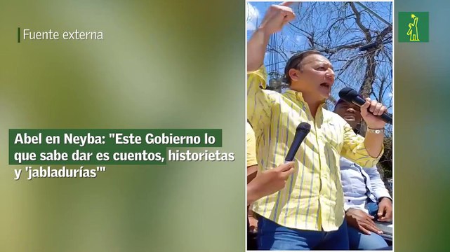 Abel en Neyba: Este Gobierno lo que sabe dar es cuentos, historietas y 'jabladurías'