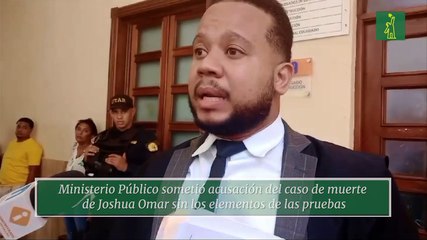 Ministerio Público sometió acusación del caso de muerte de Joshua Omar sin los elementos de las pruebas