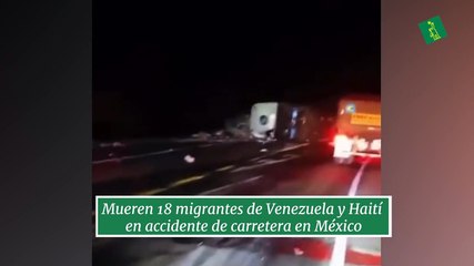 Mueren 18 migrantes de Venezuela y Haití en accidente de carretera en México