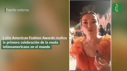Latin American Fashion Awards realiza la primera celebración de la moda latinoamericana en el mundo