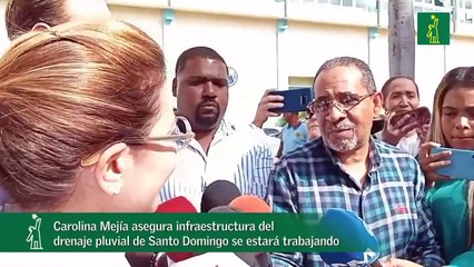 Carolina Mejía asegura infraestructura del drenaje pluvial de Santo Domingo se estará trabajando