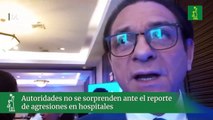 Autoridades no se sorprenden ante el reporte de agresiones en hospitales