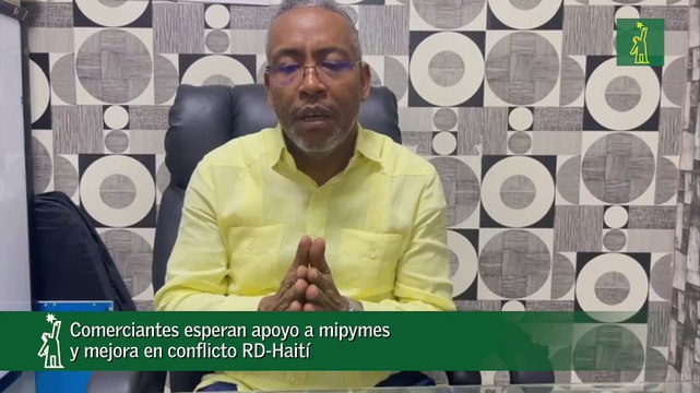 Comerciantes esperan apoyo a mipymes y mejora en conflicto RD-Haití
