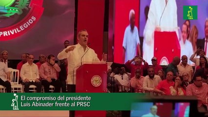 El compromiso del presidente Luis Abinader frente al PRSC
