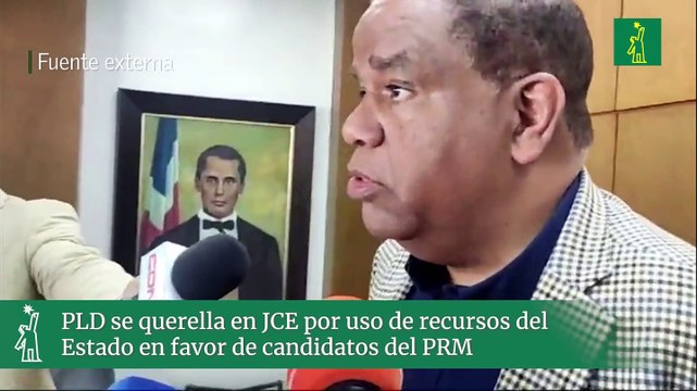 PLD se querella en JCE por uso de recursos del Estado en favor de candidatos del PRM