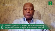 Guy Philippe llamó a ocupar oficinas del Estado y del primer ministro, según exembajador haitiano
