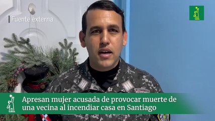 Apresan mujer acusada de provocar muerte de una vecina al incendiar casa en Santiago