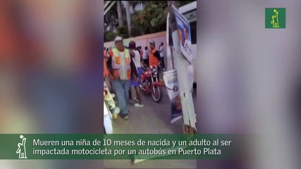 Mueren una niña de 10 meses de nacida y un adulto al ser impactada motocicleta por un autobús en Puerto Plata