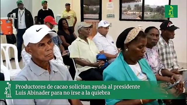 Productores de cacao solicitan ayuda al presidente Luis Abinader para no irse a la quiebra