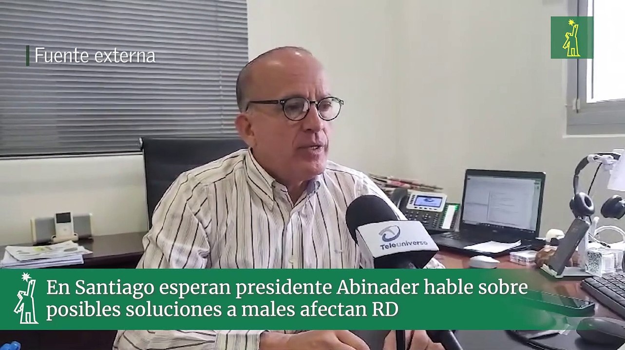 En Santiago esperan presidente Abinader hable sobre posibles soluciones a males afectan RD