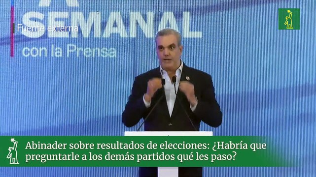Abinader sobre resultados de elecciones ¿Habría que preguntarle a los demás partidos qué les paso