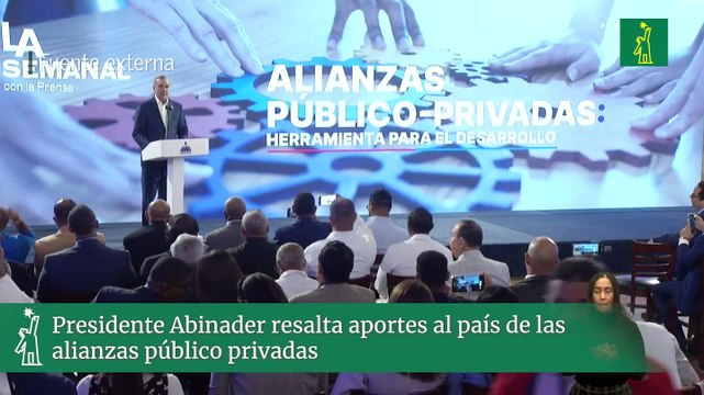 Presidente Abinader resalta aportes al país de las alianzas público privadas