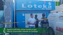 Agentes policiales matan hombre al que habrían sorprendido robando en Santiago