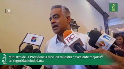 Ministro de la Presidencia dice RD muestra “excelente mejoría” en seguridad ciudadana