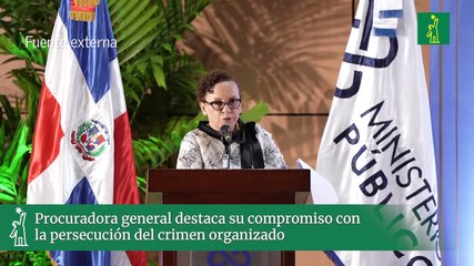 Procuradora general destaca su compromiso con la persecución del crimen organizado