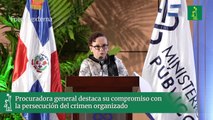 Procuradora general destaca su compromiso con la persecución del crimen organizado