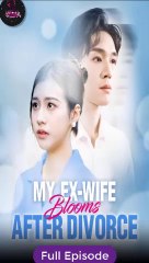 [Short Drama] My Ex-Wife Blooms After Divorce Eng Sub Full Movie