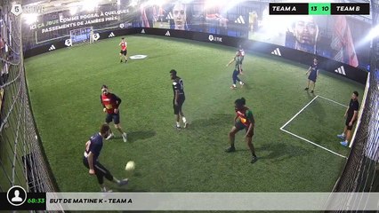 But de Matine K - Team A