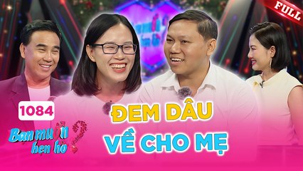 Bạn Muốn Hẹn Hò - Tập 1084: Chàng Trai Quyết Tâm Mang Con Dâu Về Cho Mẹ 💍
