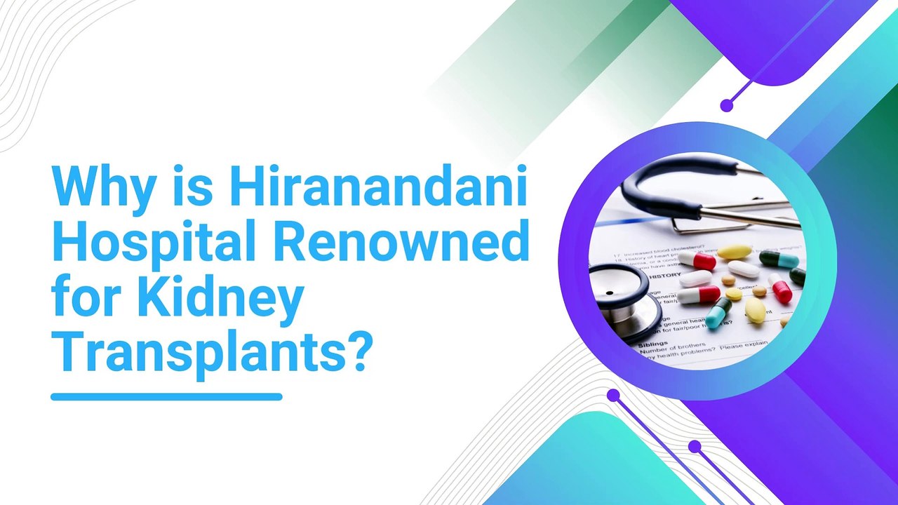 Why is Hiranandani Hospital Renowned for Kidney Transplants?