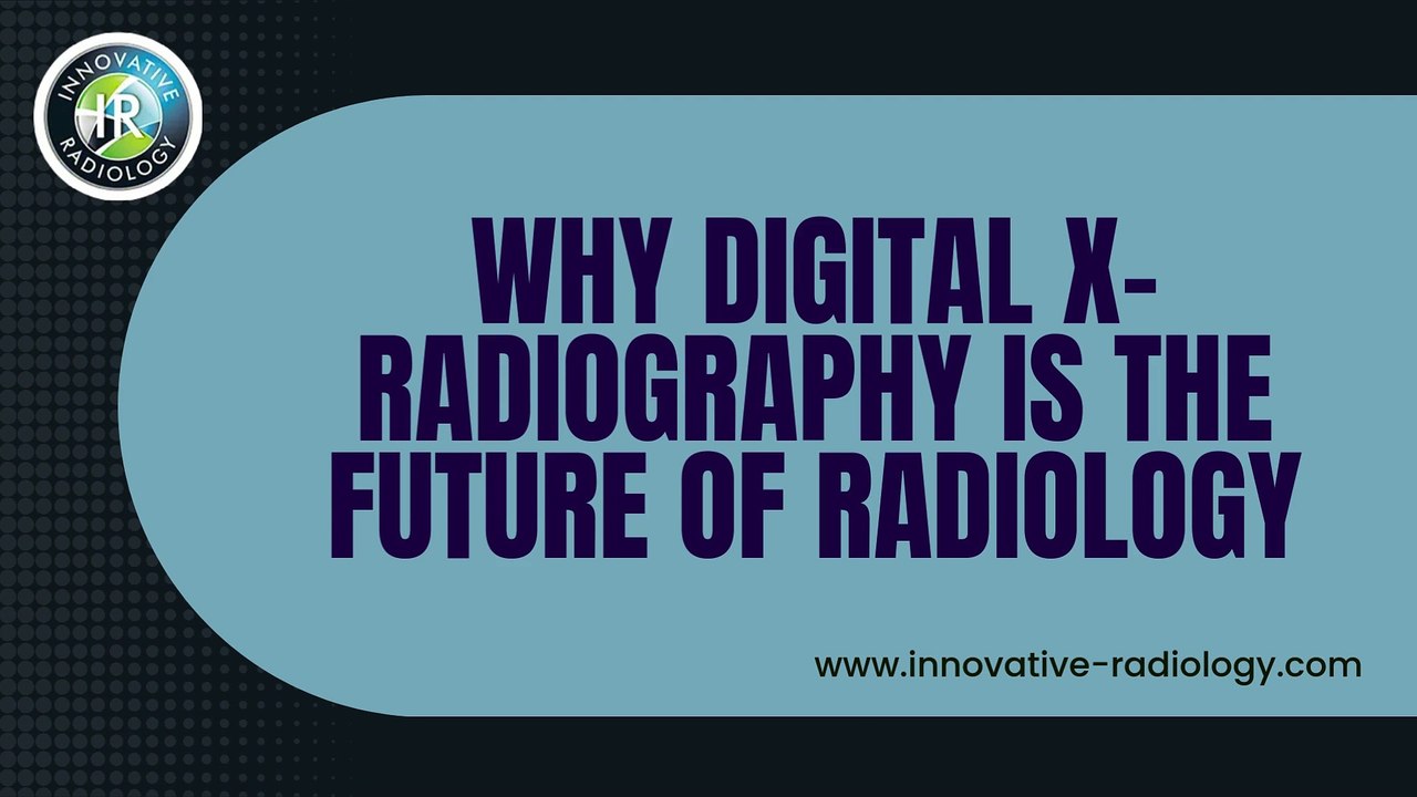 Why Digital X-Radiography is the Future of Radiology