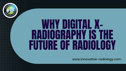 Why Digital X-Radiography is the Future of Radiology