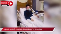 Yılmaz Morgül hastaneye kaldırıldı! 'İyi olacağım'