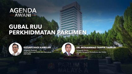 Agenda AWANI: Gubal RUU Perkhidmatan Parlimen