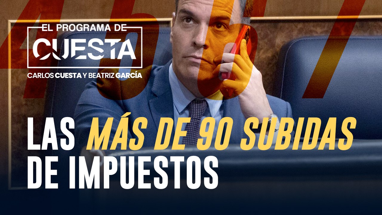 Sánchez, a la carga: más de 90 subidas de impuestos para freír al contribuyente