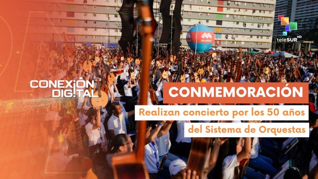 Conexión Digital 24-02 Sistema de Orquestas conmemoró 50 años de fundación