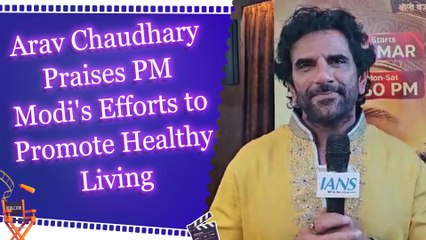 Exclusive Interview: Arav Chaudhary Supports PM Modi's Healthy India Mission